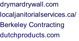 drymardrywall.com localjanitorialservices.ca/	 Berkeley Contracting dutchproducts.com