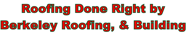 Roofing Done Right by  Berkeley Roofing, & Building